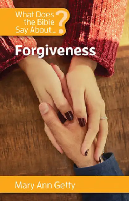 What Does the Bible Say about Forgiveness by Mary Ann Getty