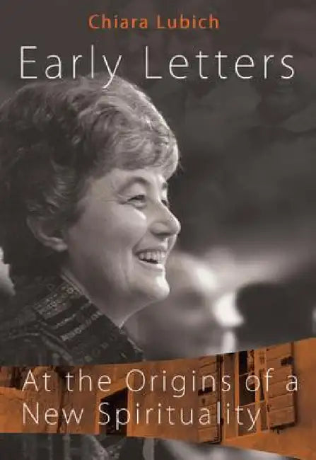 Early Letters: At the Origins of a New Spirituality by Chiara Lubich