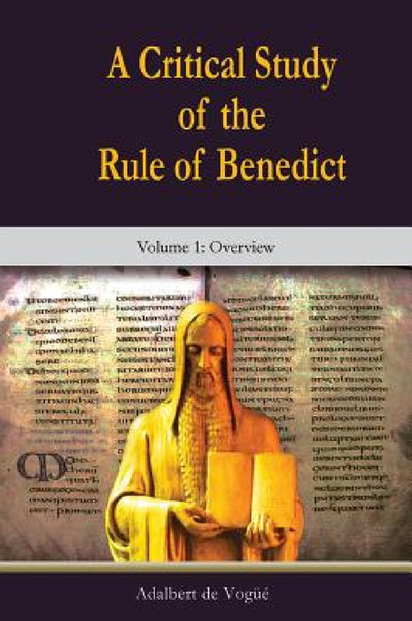 A Critical Study of the Rule of Benedict - Volume 1: Overview by Adalbert de Vogue