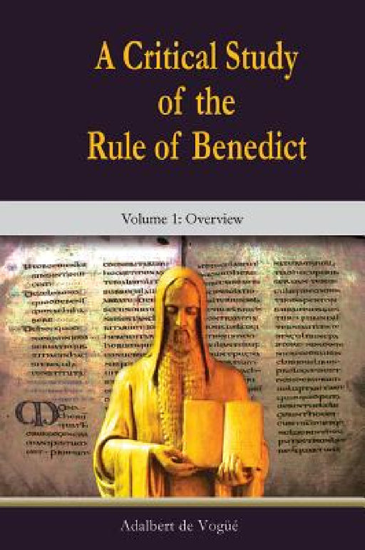 A Critical Study of the Rule of Benedict - Volume 1: Overview by Adalbert de Vogue