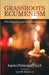 Grassroots Ecumenism: The Way of Local Christian Reunion by Karen Petersen Finch