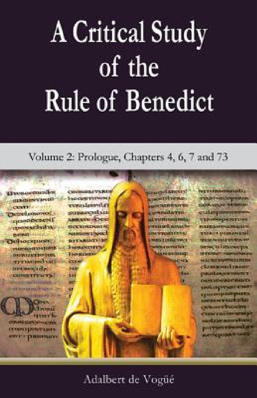A Critical Study of the Rule of Benedict - Volume 2: Prologue, Chapters 4, 6, 7 and 73 by Adalbert de Vogue
