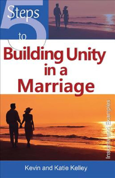 5 Steps to Building Unity in a Marriage by Kevin Kelley, Katie Kelley