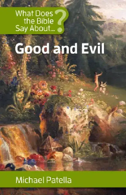 What Does the Bible Say about Good and Evil by Michael Patella