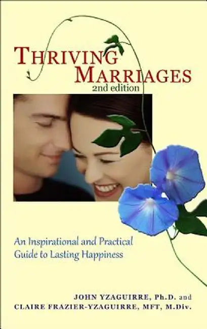 Thriving Marriages: An Inspirational and Practical Guide to Lasting Happiness by John A., PH.D. Yzaguirre