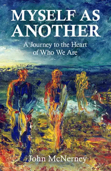 Myself as Another: A Journey to the Heart of Who We Are by Rev Dr John McNerney