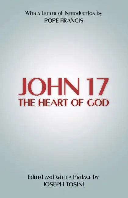 John 17: The Heart of God by Joseph Tosini