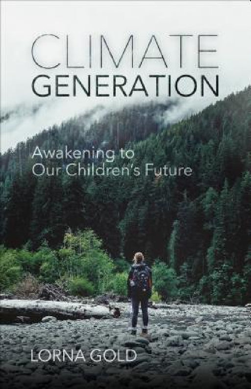 Climate Generation: Awakening to Our Children's Future by Lorna Gold