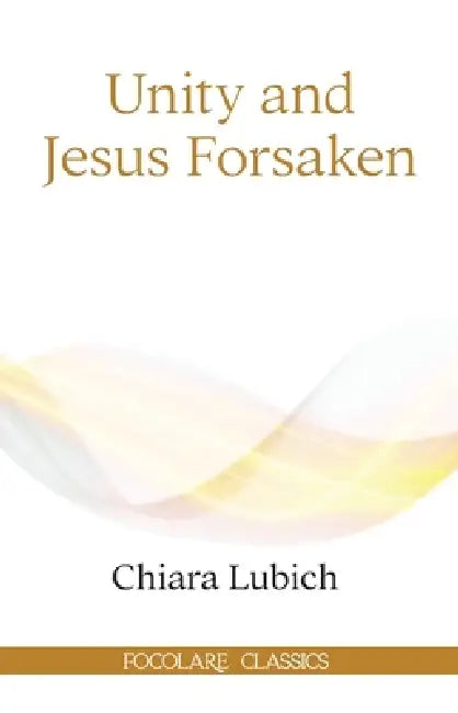 Unity and Jesus Forsaken by Chiara Lubich
