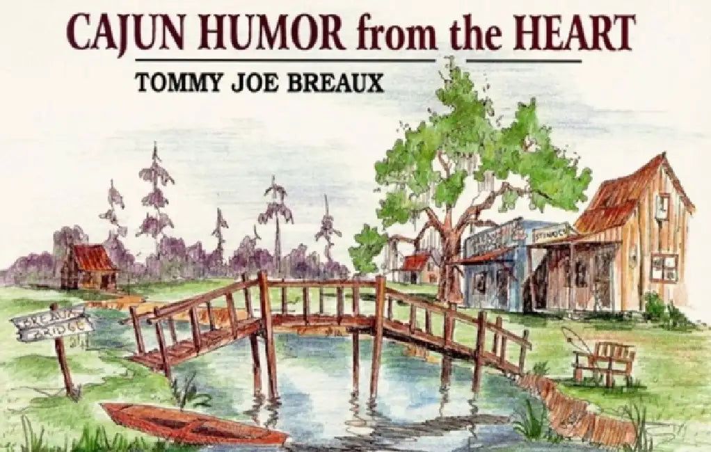 Cajun Humor from the Heart by Tommy Joe Breaux