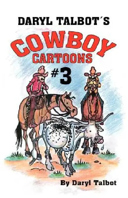 Daryl Talbot's Cowboy Cartoons by Daryl Talbot