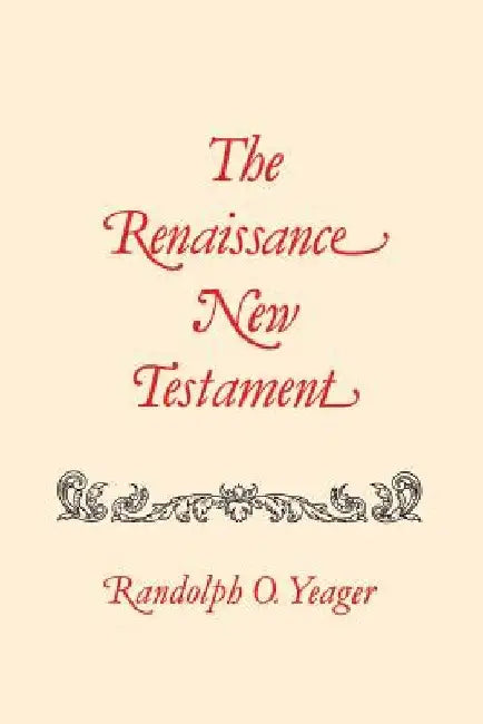 The Renaissance New Testament: John 5:1-6:71, Mark 2:23-9:8, Luke 6:1-9 by Randolph O. Yeager