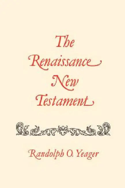 The Renaissance New Testament: John 20:19-21:25, Mark 16:14-16:20, Luke 24:33-24:53, Acts 1:1-10:34 by Randolph O. Yeager