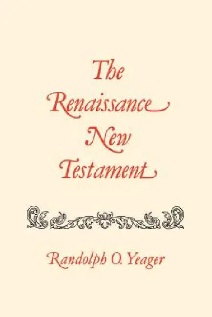The Renaissance New Testament: Acts 24:1-28:31, Romans 1:1-8:40 by Randolph O. Yeager