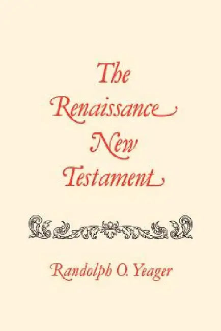 The Renaissance New Testament: Romans 9:1-16:27, 1 Cor. 1:1-10:34 by Randolph O. Yeager