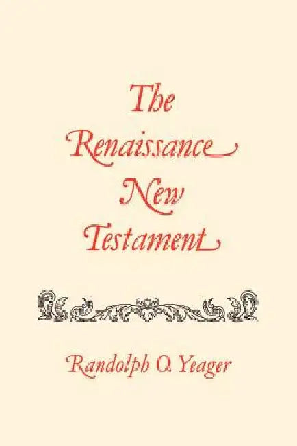 The Renaissance New Testament: Galatians 2:1-6:18, Ephesians 1:1-6:24, Philippians 1:1-4:24 by Randolph O. Yeager