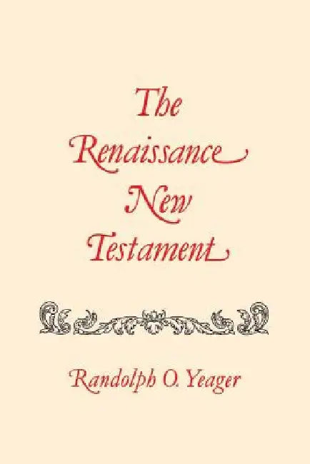 The Renaissance New Testament: Colossians 1:1-Timothy 4:23 by Randolph O. Yeager