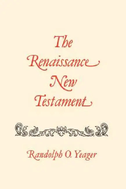 The Renaissance New Testament Volume 17: James 4:1-5:20, 1 Peter 1:1-5:14, 2 Peter 1:1-3:18, 1 John 1:1-5:21, 2 John 1-13, 3 John 1-15, Jude 1-25, Rev by Randolph O. Yeager