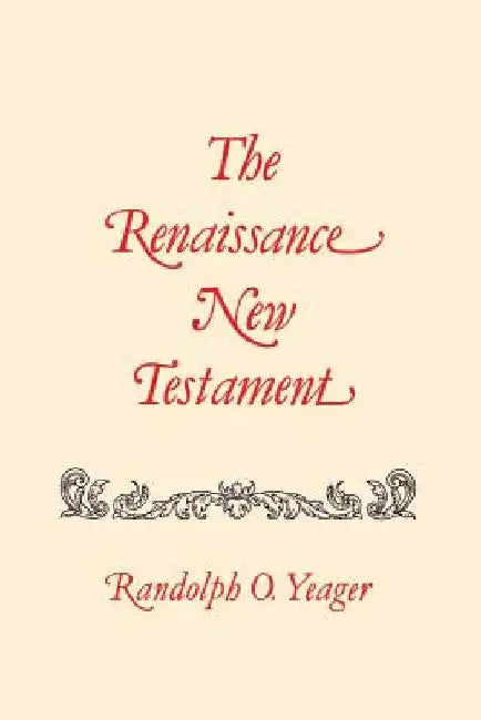 The Renaissance New Testament: Revelations by Randolph O. Yeager