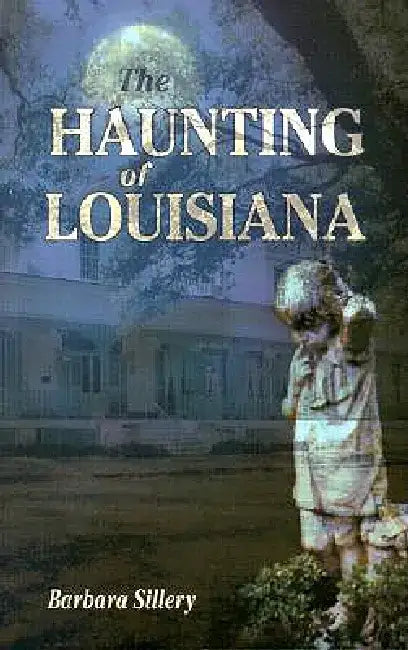 The Haunting of Louisiana by Barbara Sillery