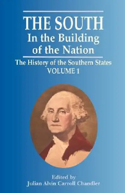 The South in the Building of the Nation: The History of the Southern States by Julian Alvin Carroll Chandler