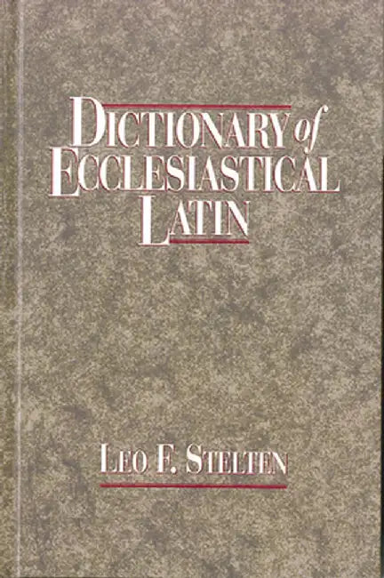 Dictionary of Ecclesiastical Latin by Leo F. Stelten