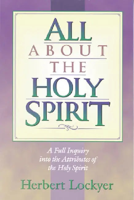 All about the Holy Spirit by Herbert Lockyer