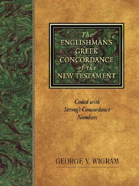 The Englishman's Greek Concordance of the New Testament: Coded with Strong's Concordance Numbers by George V. Wigram
