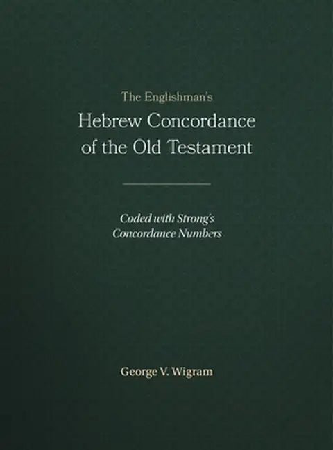 The Englishman's Hebrew Concordance of the Old Testament: Coded with Strong's Concordance Numbers by George V. Wigram