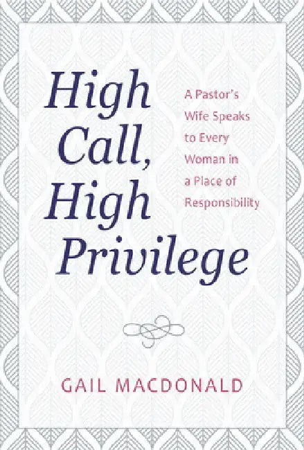 High Call, High Privilege by Gail MacDonald