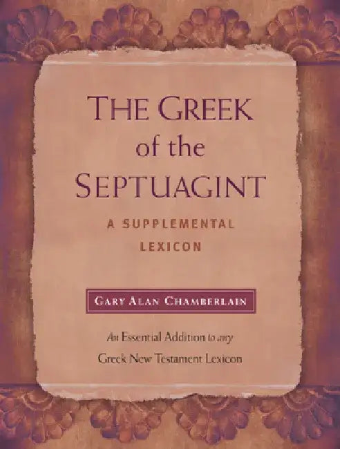 The Greek of the Septuagint: A Supplemental Lexicon by Gary Alan Chamberlain