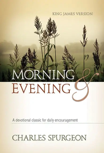Morning & Evening, King James Version: A Devotional Classic for Daily Encouragement by Charles Haddon Spurgeon