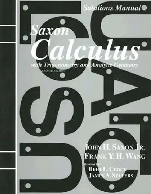 Solutions Manual for Saxon Calculus with Trigonometry and Analytic Geometry by John H., Jr. Saxon