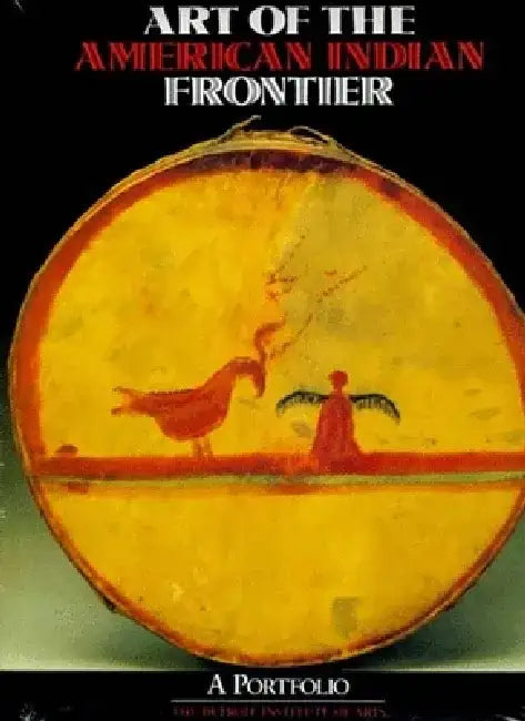 Art of the American Indian Frontier: A Portfolio by Detroit Institute of Arts