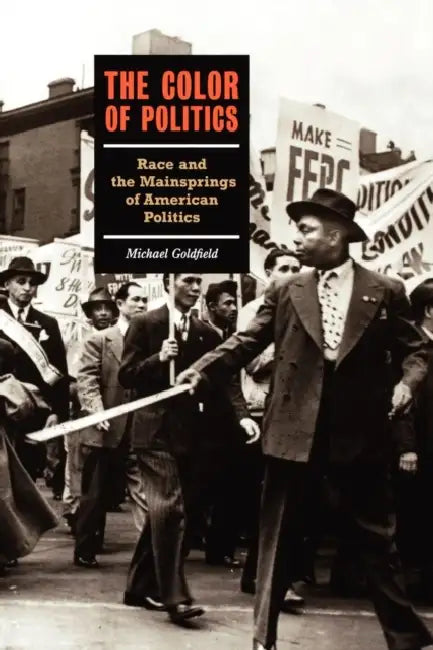 The Color of Politics: Race and the Mainsprings of American Politics by Michael Goldfield