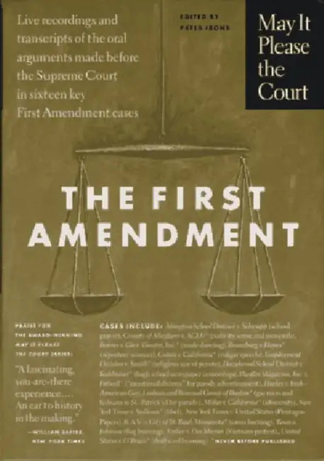 May It Please the Court: The First Amendment: Live Recordings and Transcripts of the Oral Arguments Made Before the Supreme Court in Sixteen Key First by Peter H. Irons