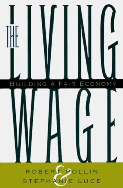 The Living Wage: Building a Fair Economy by Robert Pollin, Stephanie Luce