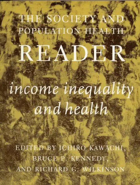Income Inequality and Health by Ichiro Kawachi, Richard G. Wilkinson, Bruce P. Kennedy