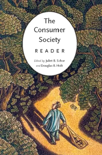 The Consumer Society Reader by Juliet Schor, Douglas B. Holt