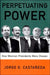 Perpetuating Power: How Mexican Presidents Are Chosen by Jorge G. Castaneda, Padraic Arthur Smithies