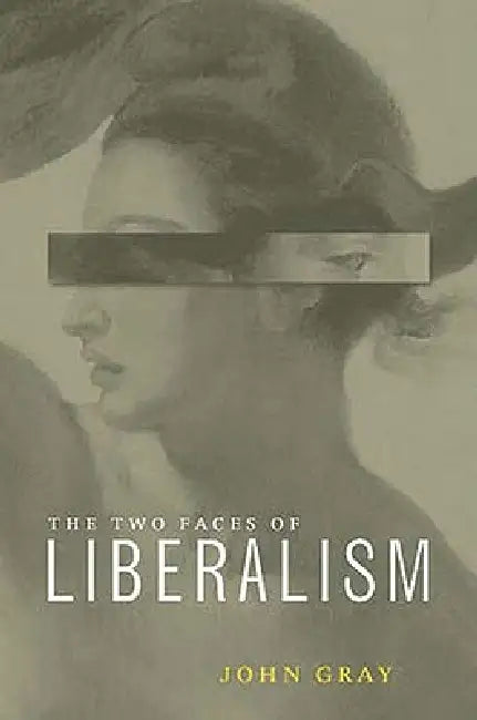 Two Faces of Liberalism by John Gray
