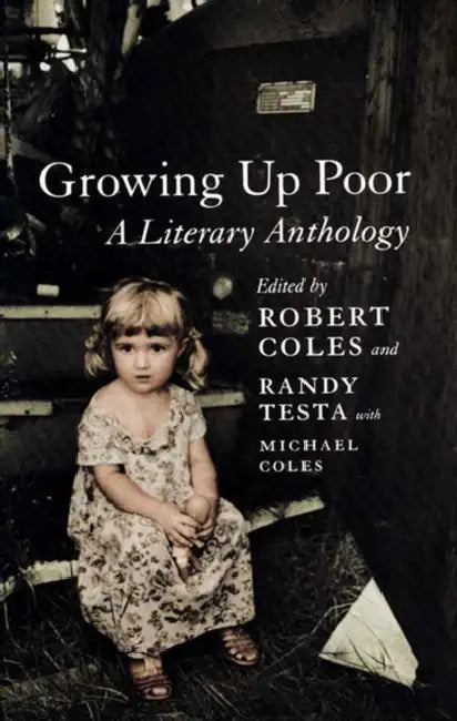 Growing Up Poor: A Literary Anthology by Robert Coles, Randy Testa, Michael H. Coles