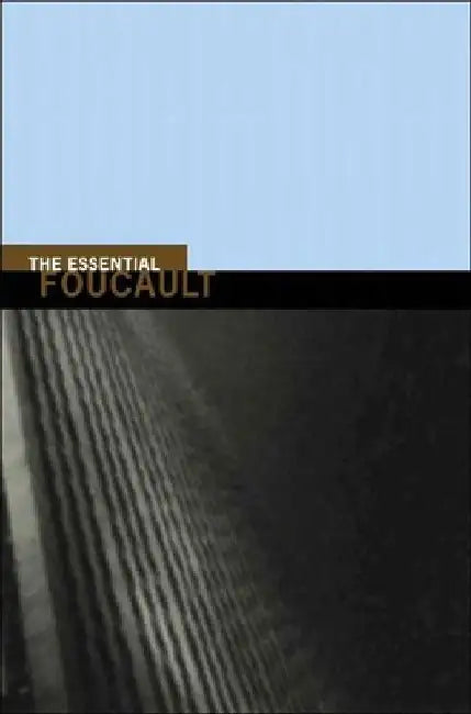 The Essential Foucault: Selections from Essential Works of Foucault, 1954-1984 by Michel Foucault