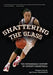 Shattering the Glass: The Remarkable History of Women's Basketball by Pamela Grundy, Susan Shackelford
