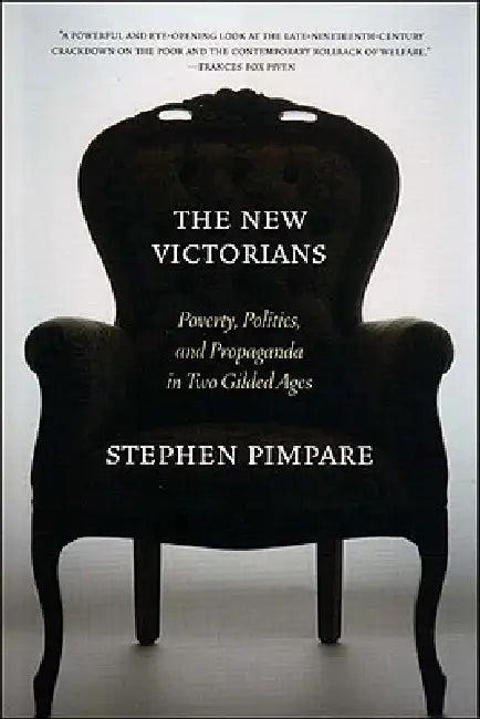 The New Victorians: Poverty, Politics, and Propaganda in Two Gilded Ages by Stephen Pimpare