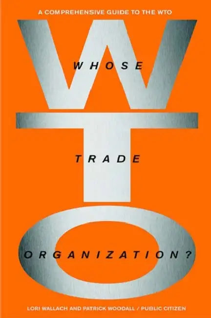 Whose Trade Organization?: The Comprehensive Guide to the Wto by Lori Wallach, Patrick Woodall