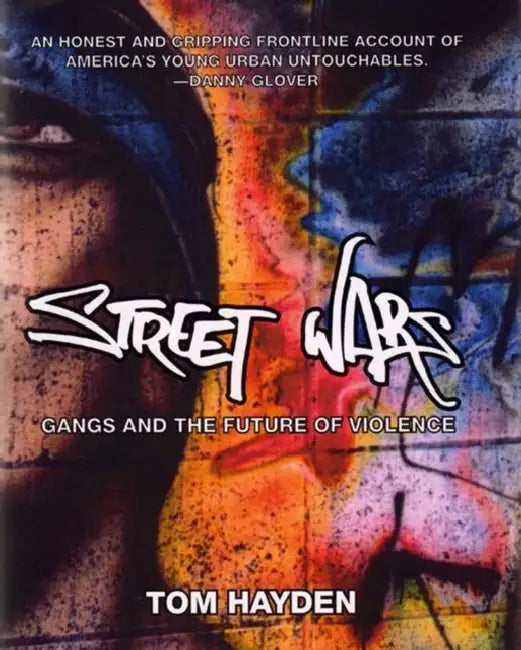 Street Wars: Gangs and the Future of Violence by Tom Hayden