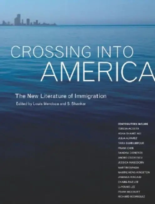 Crossing Into America: The New Literature of Immigration by Louis Mendoza, Subramanian Shankar