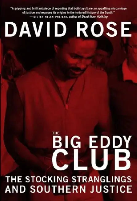 The Big Eddy Club: The Stocking Stranglings and Southern Justice by David Rose