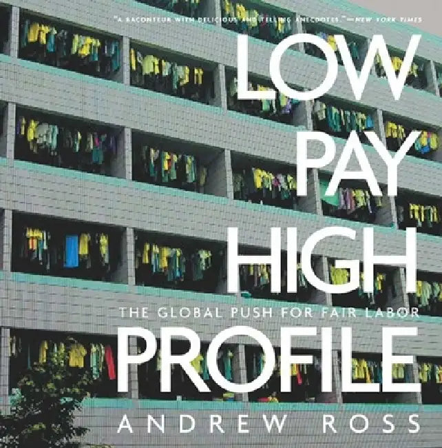 Low Pay, High Profile: The Global Push for Fair Labor by Andrew Ross